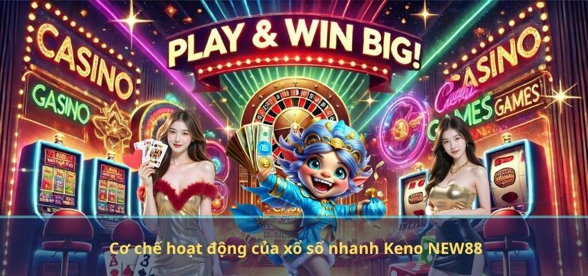 Cơ chế hoạt động của xổ số nhanh Keno NEW88