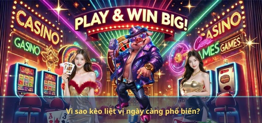 Vì sao kèo liệt vị ngày càng phổ biến?